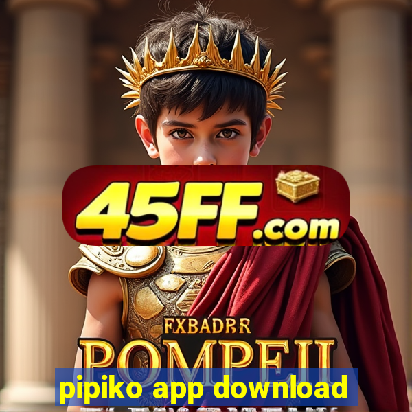 pipiko app download